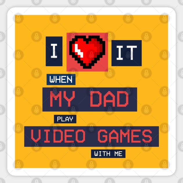 I Love it when dad play video games with me! Sticker by MaxMeCustom